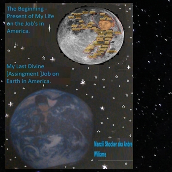 Paperback The Beginning -Present of My Life on the Jobs in America: My Last Divine[Assignment] Job on Earth Book
