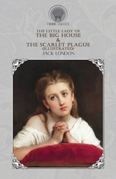 Paperback The Little Lady of the Big House & The Scarlet Plague (Illustrated) Book