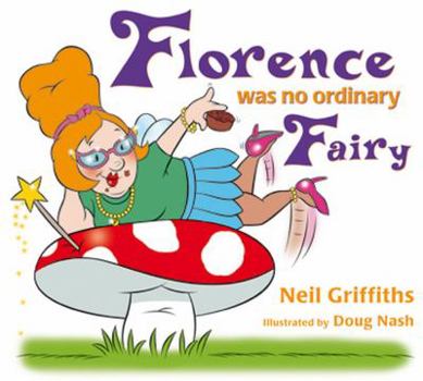 Paperback Florence Was No Ordinary Fairy: Read How This Fairy with Attitude Overcomes Her Fears and Ga Book