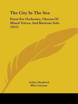 Paperback The City In The Sea: Poem For Orchestra, Chorus Of Mixed Voices, And Baritone Solo (1913) Book