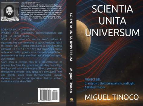 Hardcover SCIENTIA UNITA UNIVERSUM: PROJECT GEL Gravitation, Electromagnetism, and Light: A Unified Theory Book