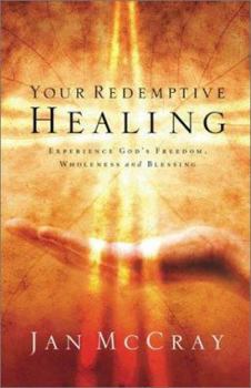 Paperback Your Redemptive Healing: Experience God's Freedom, Wholeness and Blessing Book