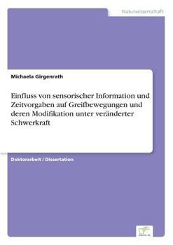 Paperback Einfluss von sensorischer Information und Zeitvorgaben auf Greifbewegungen und deren Modifikation unter veränderter Schwerkraft [German] Book