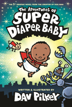 Adventures of Super Diaper Baby: The First Graphic Novel