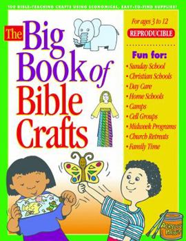 Paperback The Big Book of Bible Crafts: 100 Bible-Teaching Crafts Using Economical, Easy-To-Find Supplies! Book