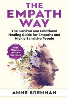 Paperback The Empath Way: The Survival and Emotional Healing Guide for Empaths and Highly Sensitive People (with Practical Exercises) Book
