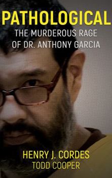 Paperback Pathological: The Murderous Rage Of Dr. Anthony Garcia Book