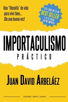 Importaculismo Practico - Una filosofía de vida para vivir bien de una buena vez (Estoicismo YA) (Spanish Edition)
