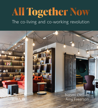 Hardcover All Together Now: The Co-Living and Co-Working Revolution Book