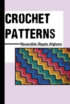 Paperback Crochet Patterns: Reversible Ripple Afghans: Crochet Afghan Pattern Book