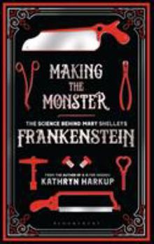 Hardcover Making the Monster: The Science Behind Mary Shelley's Frankenstein Book