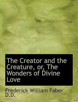 Paperback The Creator and the Creature, Or, the Wonders of Divine Love Book