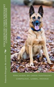 Paperback education du chien polyvalent compagnie, garde, defense [French] Book