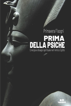 Paperback Prima della psiche: Energia e disagio spirituale nell'Antico Egitto [Italian] Book