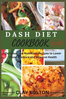 Paperback Dash Diet cookbook 2023: Delicious and Nutritious Recipes to Lower Blood Pressure and Improve Health [Large Print] Book