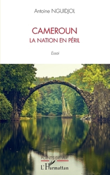 Cameroun la nation en péril: Essai (Points de Vue) (French Edition)