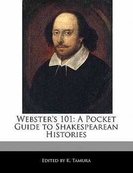 Webster's 101 : A Pocket Guide to Shakespearean Histories