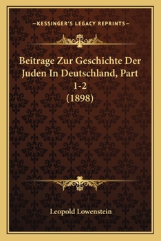 Beitrage Zur Geschichte Der Juden In Deutschland, Part 1-2 (1898)