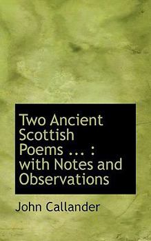 Two Ancient Scottish Poems : With Notes and Observations