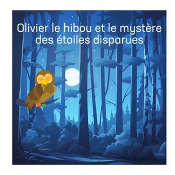 Olivier le hibou et le mystère des étoiles disparues (Animal Stories) (French Edition)