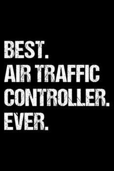 Paperback Best. Air Traffic Controller. Ever.: Dot Grid Journal, Diary, Notebook, 6x9 inches with 120 Pages. Book