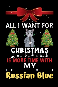 Paperback All I want for Christmas is more time with my Russian Blue: Christmas Gift for Russian Blue Lovers, Russian Blue Lovers Journal / Notebook / Diary / T Book