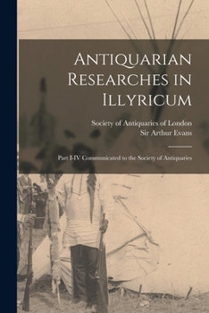 Paperback Antiquarian Researches in Illyricum: Part I-IV Communicated to the Society of Antiquaries Book