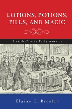 Paperback Lotions, Potions, Pills, and Magic: Health Care in Early America Book