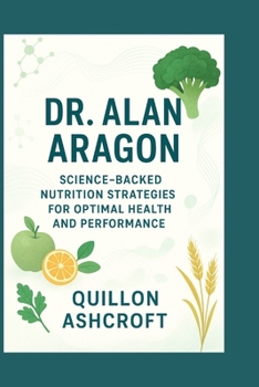 Paperback Dr. Alan Aragon: Science-Backed Nutrition Strategies for Optimal Health and Performance Book