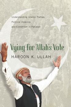 Paperback Vying for Allah's Vote: Understanding Islamic Parties, Political Violence, and Extremism in Pakistan Book