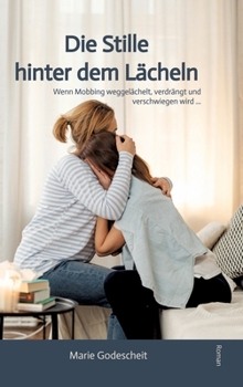 Hardcover Die Stille hinter dem Lächeln: Wenn Mobbing weggelächelt, verdrängt und verschwiegen wird ... [German] Book
