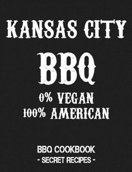 Paperback Kansas City BBQ - 0% Vegan 100% American: BBQ Cookbook - Secret Recipes for Men - Grey Book