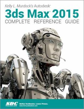 Hardcover Kelly L. Murdock's Autodesk 3ds Max 2015 Complete Reference Guide Book