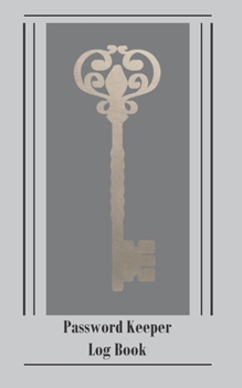 Paperback Password Keeper Log Book: A Premium Logbook To Track Internet Usernames and Passwords - Gray, Gold Key Book
