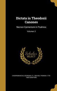 Hardcover Dictata in Theodosii Canones: Necnon Epimerismi in Psalmos; Volumen 3 [Latin] Book