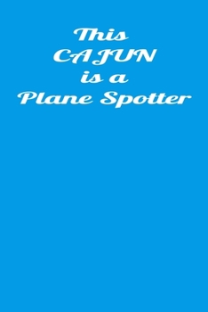 Paperback This Cajun Is A Plane Spotter: Handy 110 page Lined Journal For All Of Your Needs Book