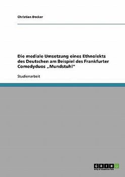 Paperback Die mediale Umsetzung eines Ethnolekts des Deutschen am Beispiel des Frankfurter Comedyduos "Mundstuhl" [German] Book