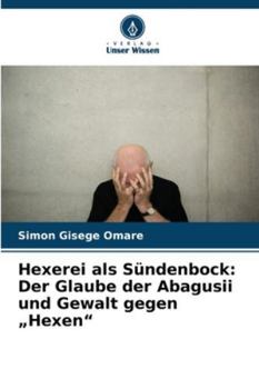 Paperback Hexerei als Sündenbock: Der Glaube der Abagusii und Gewalt gegen "Hexen" [German] Book
