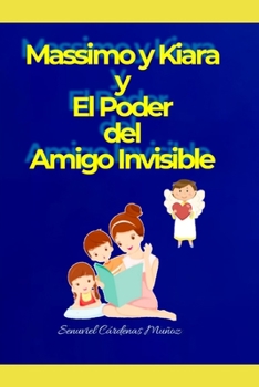 Paperback Massimo y Kiara y El Poder del Amigo Invisible [Spanish] Book