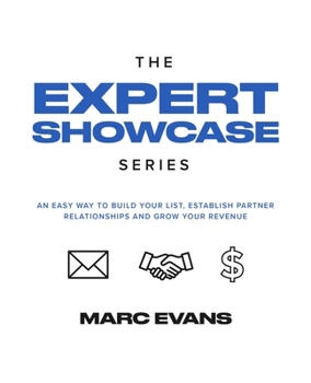 Paperback The Expert Showcase Series: An Easy Way To Build Your List, Establish Partner Relationships, and Grow Your Revenue (10 Day List Building Challenge Book