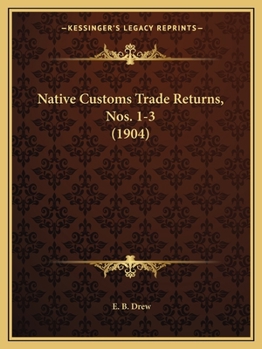 Paperback Native Customs Trade Returns, Nos. 1-3 (1904) Book