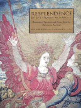 Hardcover Resplendence of the Spanish Monarchy: Renaissance Tapestries and Armor from the Patrimonio Nacional Book