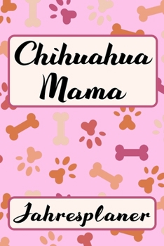 Paperback CHIHUAHUA MAMA Jahresplaner: Ohne Datum - S??er Hunde Mama Terminkalender - Freier Planer f?r Schule Beruf Freizeit & Famile - 52 Wochen (12 Monate [German] Book