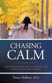 Chasing Calm: Finding Happiness and a Peaceful Life Through God and Therapy