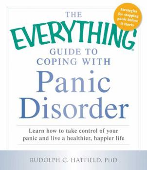 Paperback The Everything Guide to Coping with Panic Disorder: Learn How to Take Control of Your Panic and Live a Healthier, Happier Life Book
