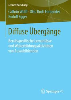 Diffuse Ubergange: Berufsspezifische Lernanlasse Und Weiterbildungsaktivitaten Von Auszubildenden