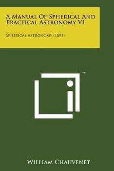 Paperback A Manual of Spherical and Practical Astronomy V1: Spherical Astronomy (1891) Book