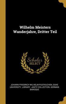 Hardcover Wilhelm Meisters Wanderjahre, Dritter Teil [German] Book