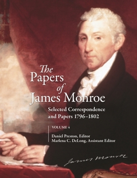 Hardcover The Papers of James Monroe, Volume 4: Selected Correspondence and Papers, 1796-1802 Book