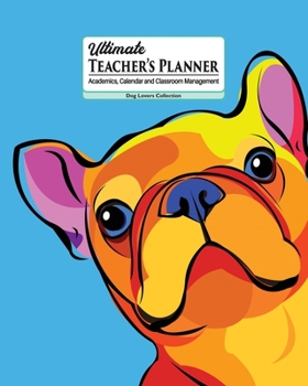 Paperback Ultimate Teacher's Planner: Super Cute Frenchie Themed cover and a Perfect Academic, Calendar, and Classroom Management Tool! For Kindergarten, Pr Book